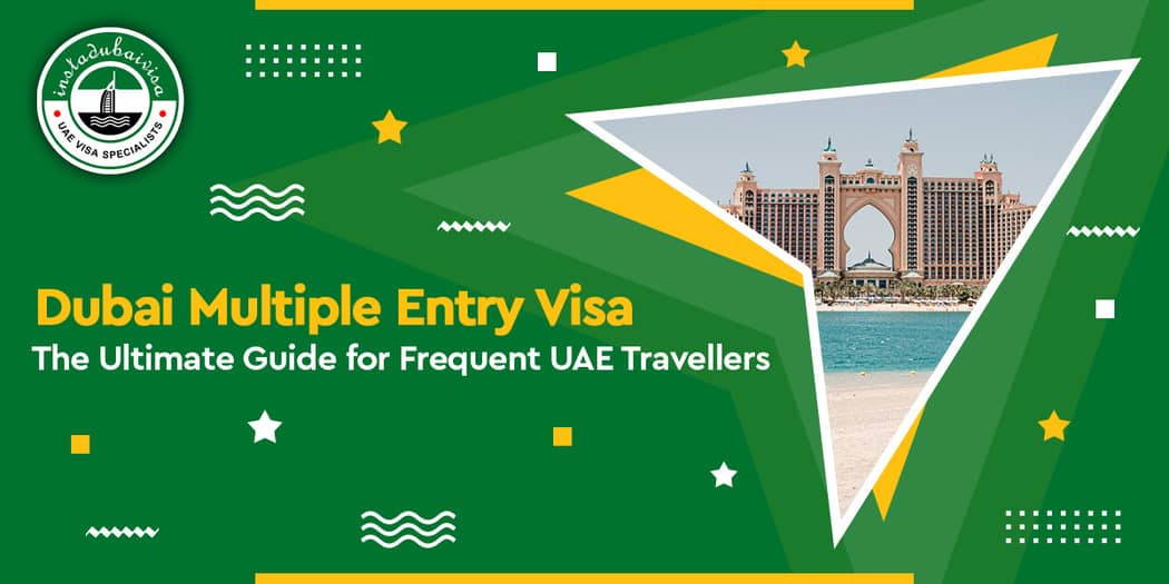 Dubai Multiple Entry Visa: Complete Guide — How It Works, Who Needs It, and How to Apply